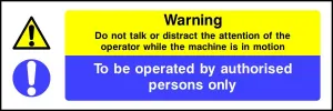 Do not distract machine operator Authorised persons only sign