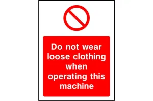 Do not wear loose clothing when operating this machine safety sign