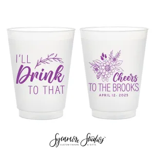I'll Drink To That - 12oz or 16oz Frosted Unbreakable Plastic Cup #185