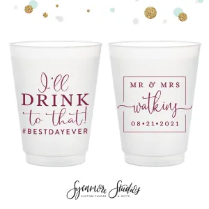 I'll Drink To That - 8oz or 10oz Frosted Unbreakable Plastic Cup #152