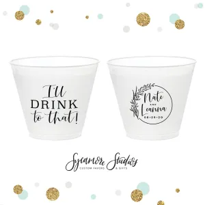 I'll Drink To That - 9oz Frosted Unbreakable Plastic Cup #141