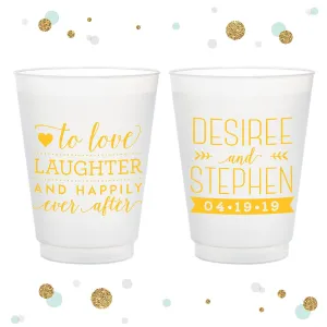Love Laughter and Happily Ever After - 12oz or 16oz Frosted Unbreakable Plastic Cup #90