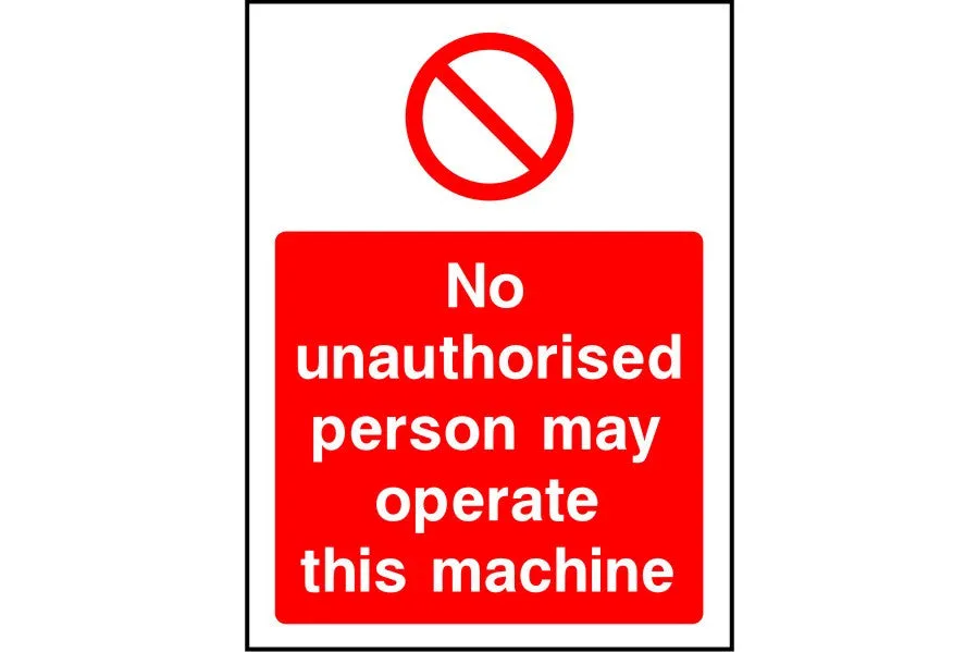 No unauthorised persons may operate this machine sign