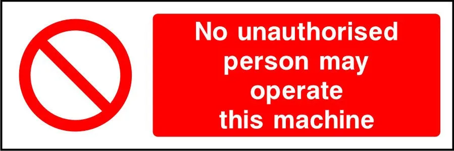 No unauthorised persons may operate this machine sign